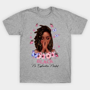 Black No Explanation Needed, Black Girl, Black Girl Magic T-Shirt